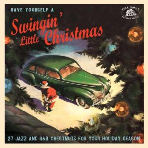 Have Yourself A Swingin' Little Christmas - 14 Jazz And R&B Chestnuts For Your Holiday Season