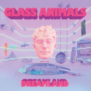 Glass Animals – Dreamland