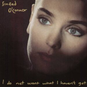 Sinéad O'Connor – I Do Not Want What I Haven't Got