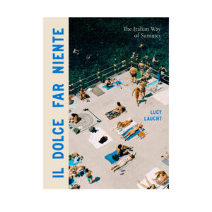 Il Dolce Far Niente - The Italian Way of Summer