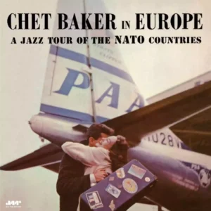 Chet Baker – Chet Baker In Europe: A Jazz Tour Of The Nato Countries