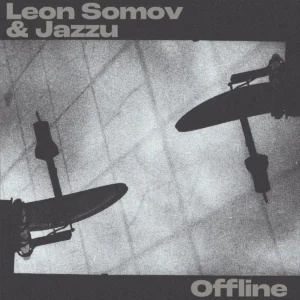 Leon Somov & Jazzu – Offline