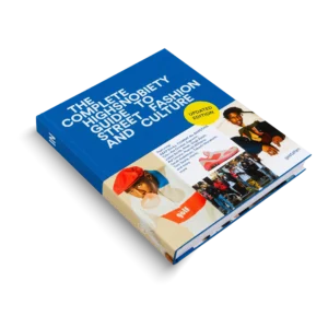 THE INCOMPLETE | HIGHSNOBIETY GUIDE TO STREET FASHION AND CULTURE