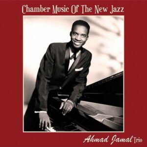 Ahmad Jamal Trio – Chamber Music Of The New Jazz