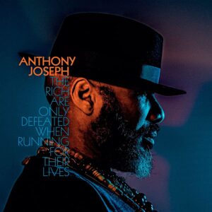 Anthony Joseph - The Rich Are Only Defeated When Running for Their Lives