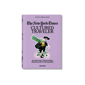 The New York Times. Cultured Traveler. 100 Trips for Curious Minds from Agadir to Yogyakarta