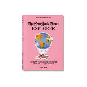 The New York Times. Explorer. 100 Dream Trips Around the World From the Algarve to Xian
